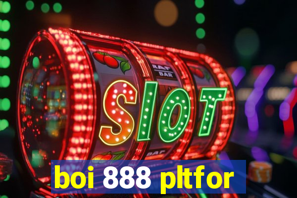boi 888 pltfor